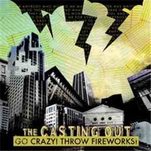 The Casting Out - Go Crazy! Throw Fireworks!