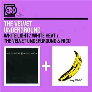 The Velvet Underground - White Light / White Heat + The Velvet Underground & Nico