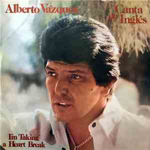 Alberto Vazquez - Canta En Inglés — I'm Taking A Heart Break