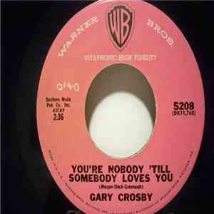 Gary Crosby  - You're Nobody 'Till Somebody Loves You / Baby Won't You Please Come Home