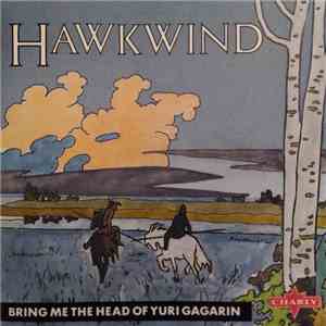 Hawkwind - Bring Me The Head Of Yuri Gagarin