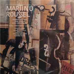 Martinů, Roussel - Saša Večtomov, Prague Chamber Soloists, Collegium Musicum Pragense, Prague Radio Symphony Orchestra, Eduard Fischer, František Vajnar - Compositions For Cello And Orchestra