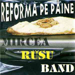 Mircea Rusu Band - Reformă Pe Pâine