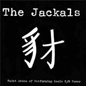 The Jackals  - Faint Aroma Of Performing Seals / Power