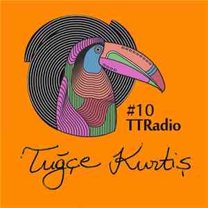 Tuğçe Kurtiş - TTRadio#10_Tuğçe Kurtiş