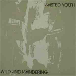 Wasted Youth - Wild And Wandering