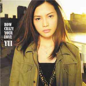 Yui  - How Crazy Your Love