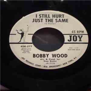 Bobby Wood - I Still Hurt Just The Same