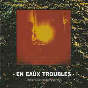 En Eaux Troubles - Jusqu'À La Dernière Goutte