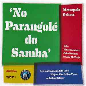 Metropole Orkest O.l.v. Vince Mendoza, Jules Buckley, Jim McNeely Met Ivan Lins, Edu Lobo, Wagner Tiso, Lilian Vieira En Izaline Calister - 'No Parangolé Do Samba'