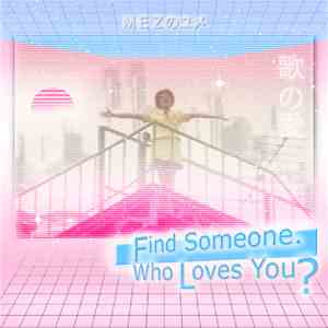 Mezのユメ - Find Someone. Who Loves You?