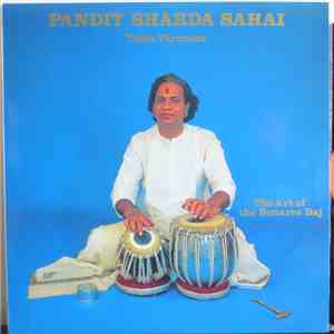 Pandit Sharda Sahai - Tabla Vituoso - The Art Of The Benares Baj