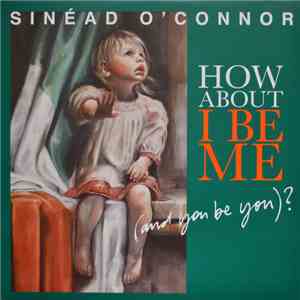 Sinéad O'Connor - How About I Be Me (And You Be You)?