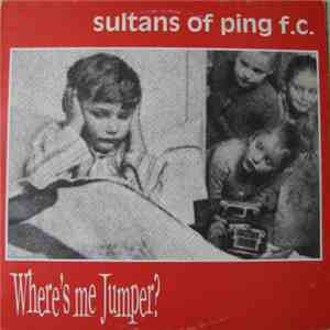 Sultans Of Ping F.C. - Where's Me Jumper?