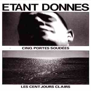 Étant Donnés - Cinq Portes Soudées / Les Cent Jours Clairs