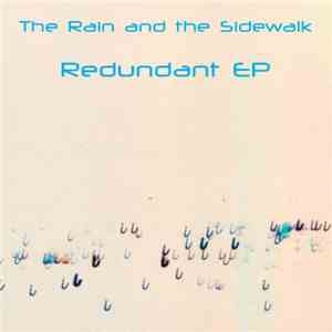 The Rain And The Sidewalk - Redundant EP