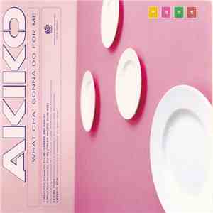 Akiko  - What Cha' Gonna Do For Me