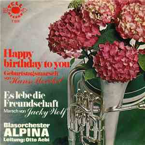 Blasorchester Alpina - Happy Birthday To You / Es Lebe Die Freundschaft
