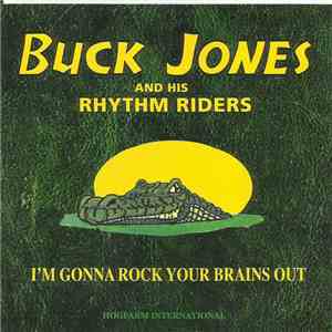 Buck Jones And His Rhythm Riders - I'm Gonna Rock Your Brains Out