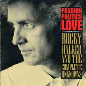 Bucky Halker & The Complete Unknowns - Passion Politics Love