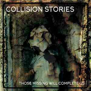 Collision Stories - Those Missing Will Complete Us