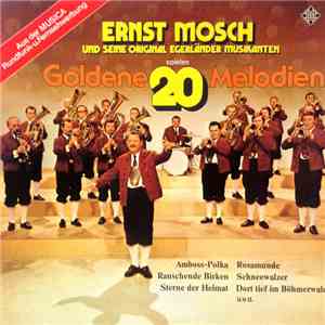 Ernst Mosch Und Seine Original Egerländer Musikanten - Ernst Mosch Und Seine Original Egerländer Musikanten Spielen 20 Goldene Melodien