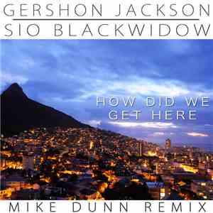 Gershon Jackson & Sio Blackwidow - How Did We Get Here (Mike Dunn Remix)
