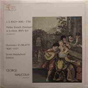 J. S. Bach / Domenico Scarlatti - George Malcolm - Partita (French Overture) In B Minor, BWV 831 / Seven Harpsichord Sonatas