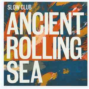 Slow Club  - Ancient Rolling Sea