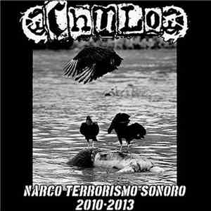 Chulo  - Narco Terrorismo Sonoro 2010-2013