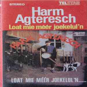Harm Agteresch - Loat Mie Méér Joekelul'n.....