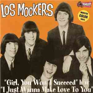 Los Mockers - Girl, You Won't Succeed b/w I Just Wanna Make Love To You