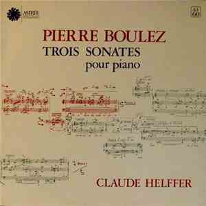 Pierre Boulez, Claude Helffer - Trois Sonates Pour Piano