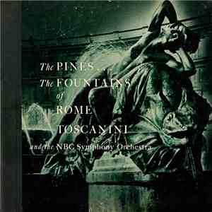 Respighi, Toscanini, NBC Symphony Orchestra - The Pines ... The Fountains Of Rome