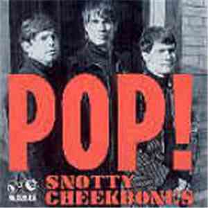 Snotty Cheekbones - Pop!