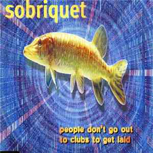 Sobriquet - People Don't Go Out To Clubs To Get Laid