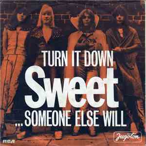 Sweet - Turn It Down / ...Someone Else Will