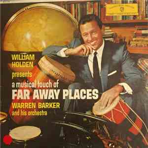 Warren Barker And His Orchestra - William Holden Presents A Musical Touch Of Far Away Places