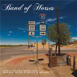 Band Of Horses - Sonic Ranch Sessions: Mirage Rock & Relly's Dream