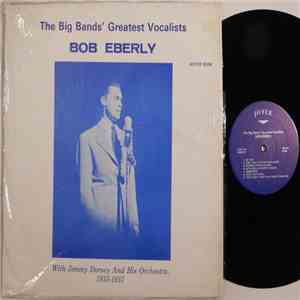 Bob Eberly, Jimmy Dorsey And His Orchestra - The Big Band's Greatest Vocalists Bob Eberly