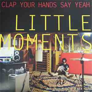 Clap Your Hands Say Yeah - Little Moments