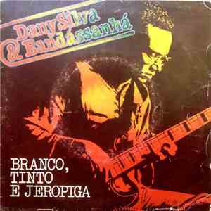 Dany Silva & Bandássanhá - Branco, Tinto E Jeropiga