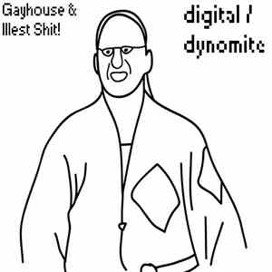 Gayhouse & Illest Shit! - Digital/Dynomite