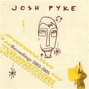 Josh Pyke - Recordings 2003 - 2005