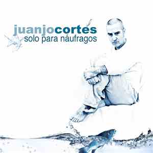 Juanjo Cortés - Solo Para Náufragos