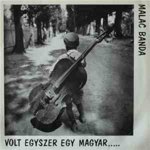 Malac Banda - Volt Egyszer Egy Magyar.....