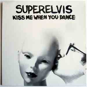 Superelvis - Kiss Me When You Dance