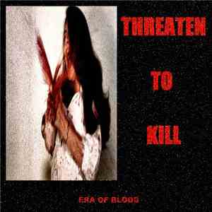 Threaten To Kill - Era Of Blood