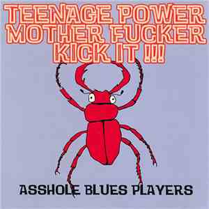 Asshole Blues Players - Teenage Power Mother Fucker Kick It !!!