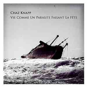 Chaz Knapp - Vie Comme Un Parasite Faisant La Fête